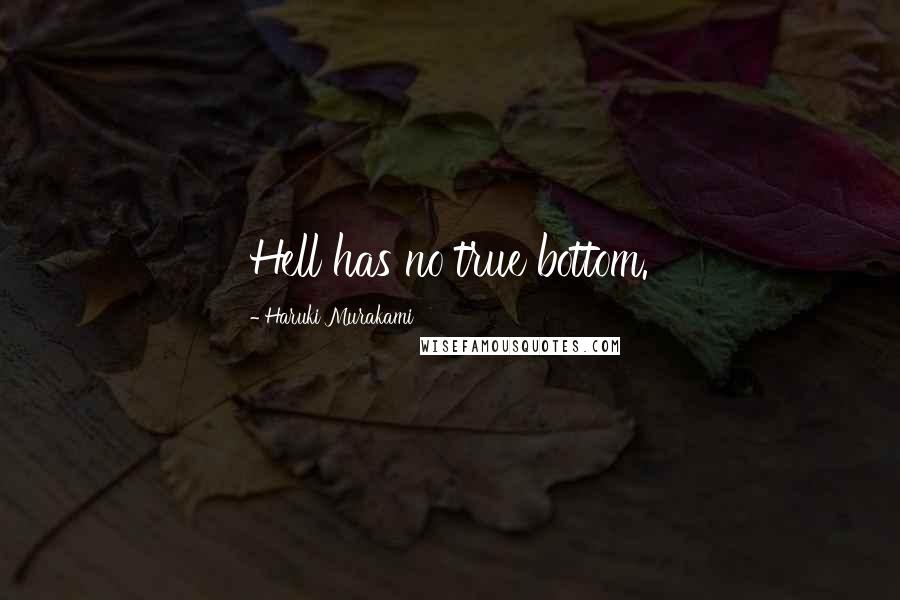 Haruki Murakami Quotes: Hell has no true bottom.