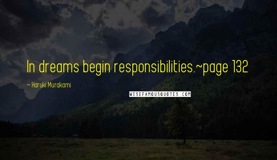 Haruki Murakami Quotes: In dreams begin responsibilities.~page 132