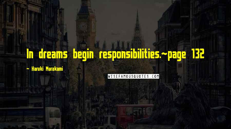 Haruki Murakami Quotes: In dreams begin responsibilities.~page 132