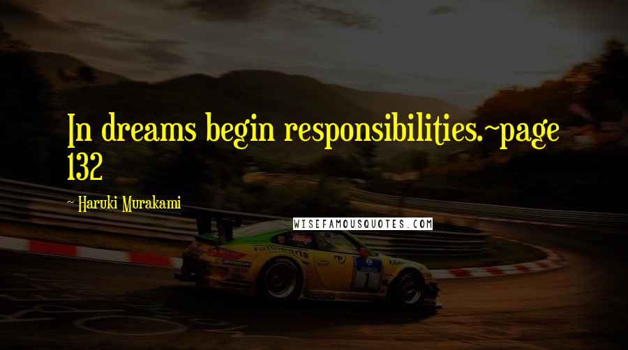 Haruki Murakami Quotes: In dreams begin responsibilities.~page 132