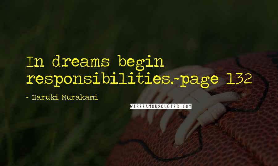 Haruki Murakami Quotes: In dreams begin responsibilities.~page 132
