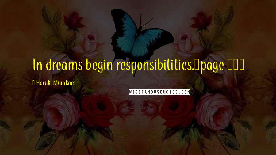 Haruki Murakami Quotes: In dreams begin responsibilities.~page 132