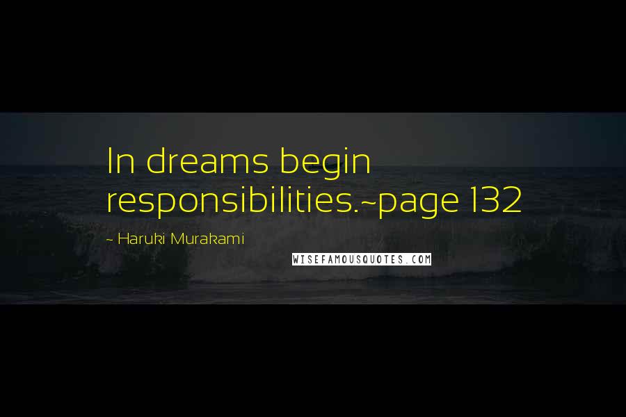Haruki Murakami Quotes: In dreams begin responsibilities.~page 132