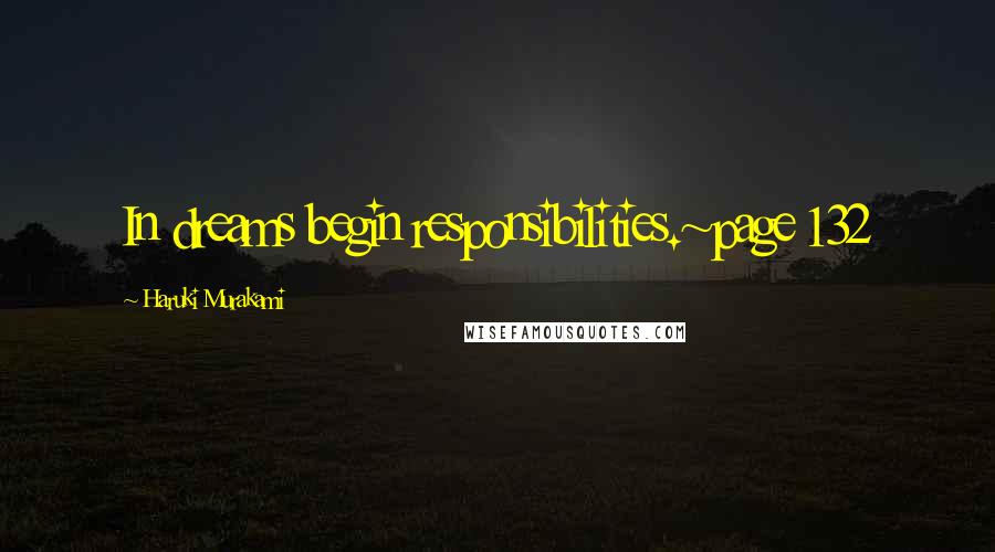 Haruki Murakami Quotes: In dreams begin responsibilities.~page 132