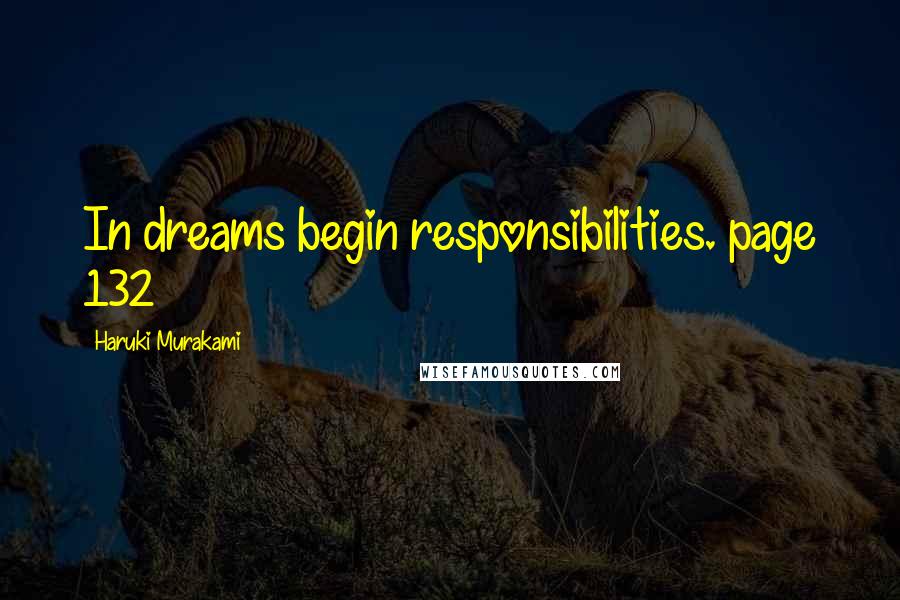 Haruki Murakami Quotes: In dreams begin responsibilities.~page 132