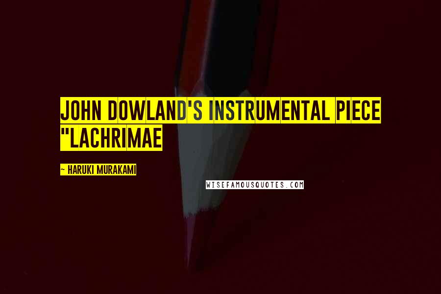 Haruki Murakami Quotes: John Dowland's instrumental piece "Lachrimae