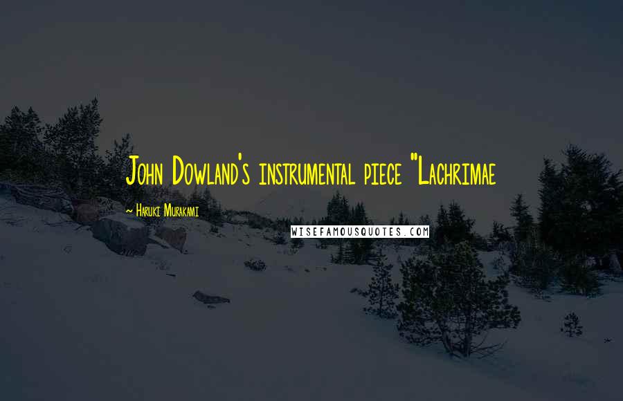 Haruki Murakami Quotes: John Dowland's instrumental piece "Lachrimae