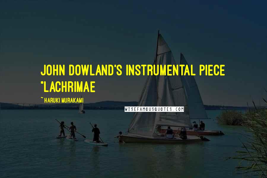 Haruki Murakami Quotes: John Dowland's instrumental piece "Lachrimae