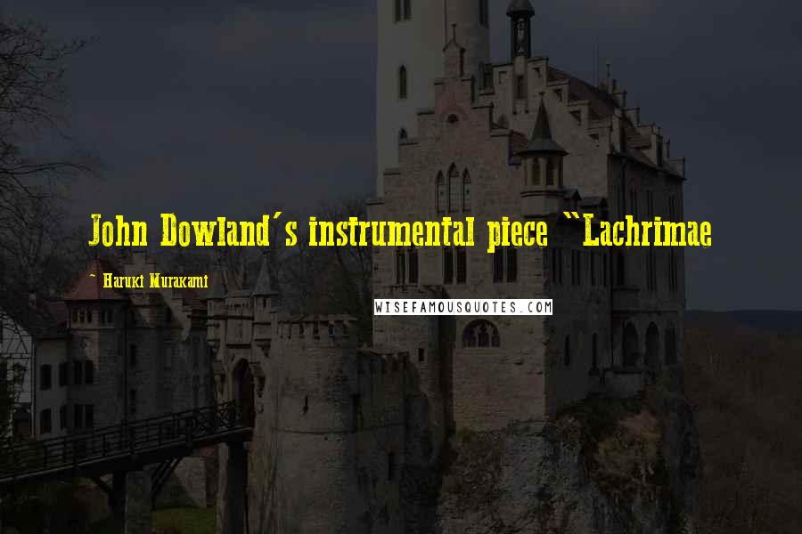 Haruki Murakami Quotes: John Dowland's instrumental piece "Lachrimae