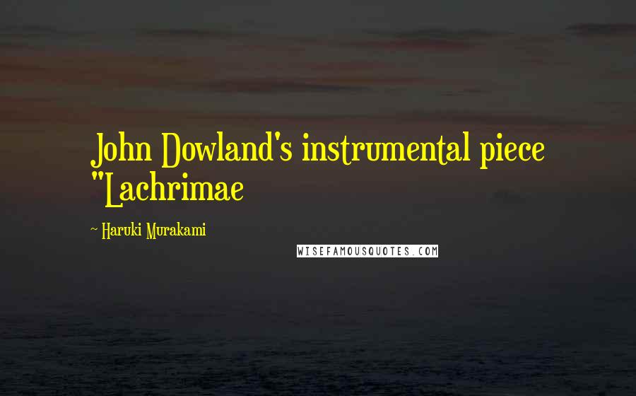 Haruki Murakami Quotes: John Dowland's instrumental piece "Lachrimae