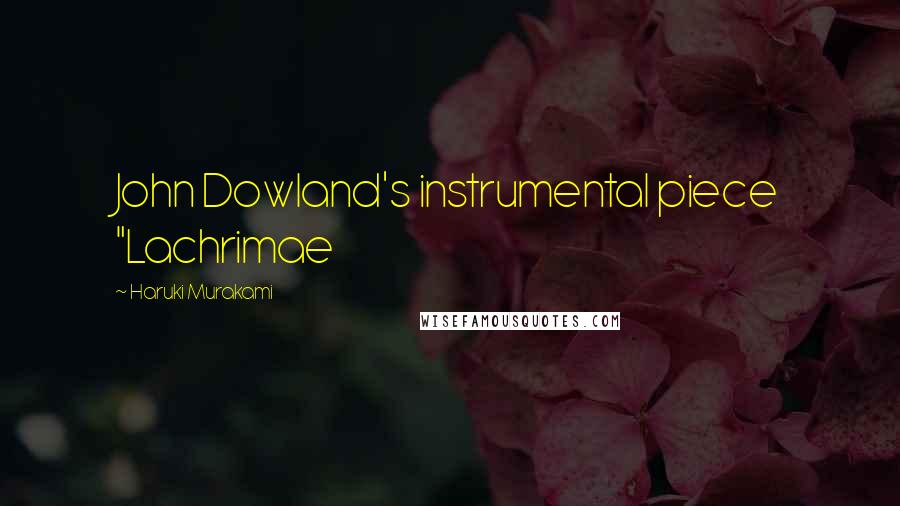 Haruki Murakami Quotes: John Dowland's instrumental piece "Lachrimae