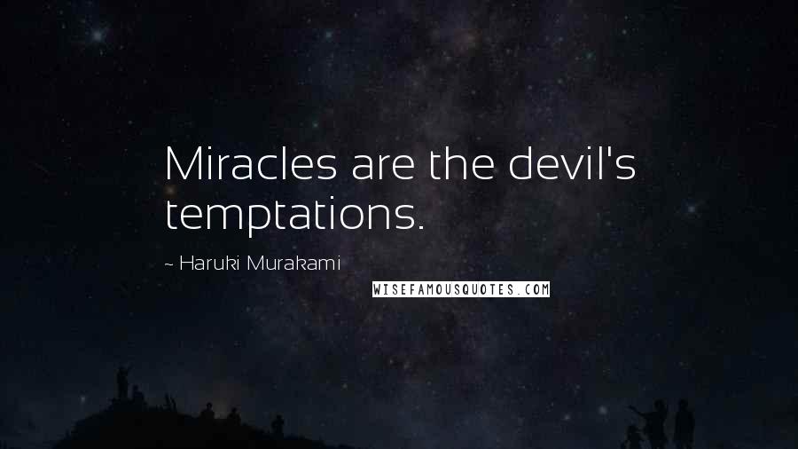 Haruki Murakami Quotes: Miracles are the devil's temptations.
