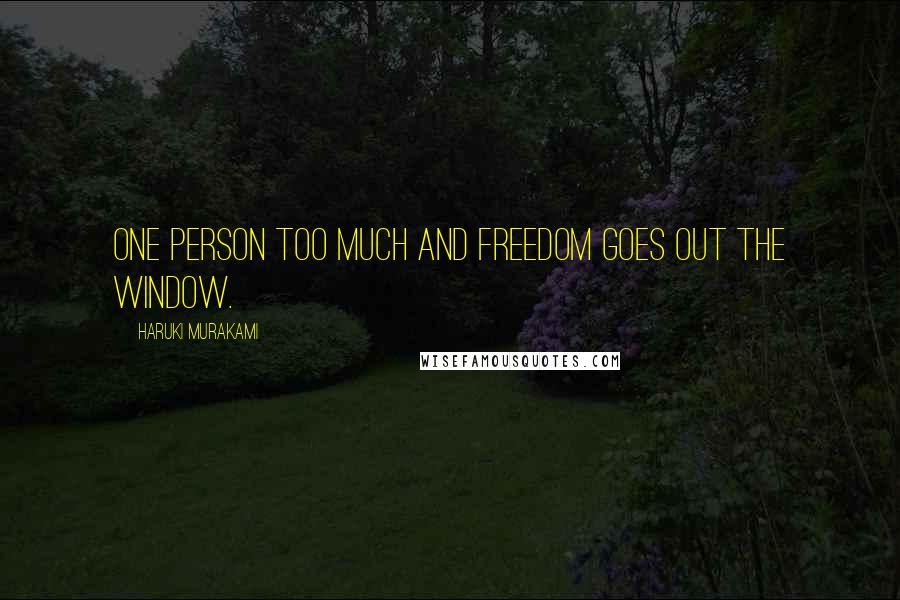 Haruki Murakami Quotes: One person too much and freedom goes out the window.