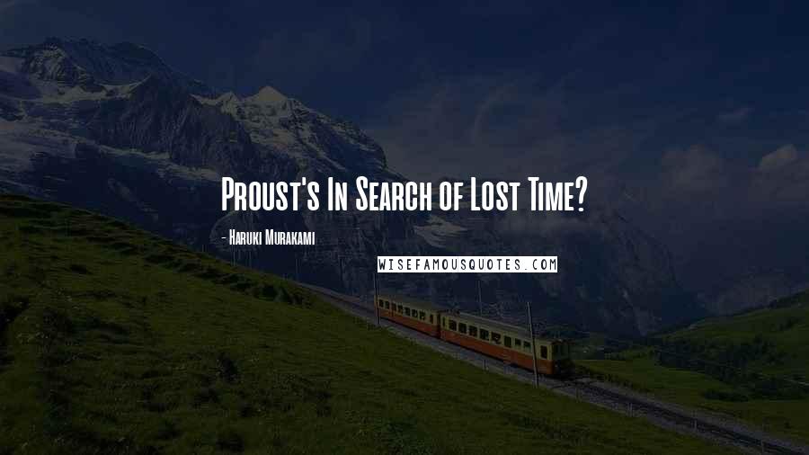 Haruki Murakami Quotes: Proust's In Search of Lost Time?
