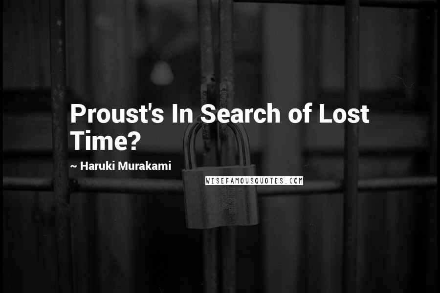 Haruki Murakami Quotes: Proust's In Search of Lost Time?