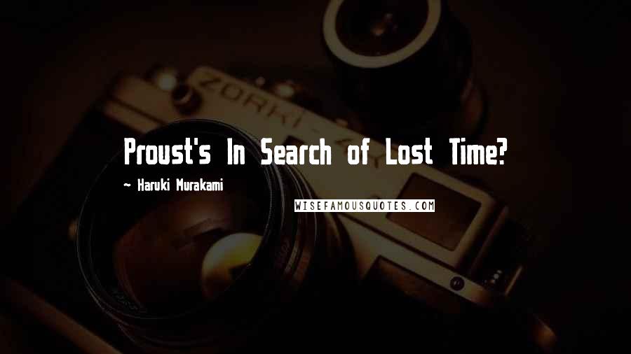 Haruki Murakami Quotes: Proust's In Search of Lost Time?