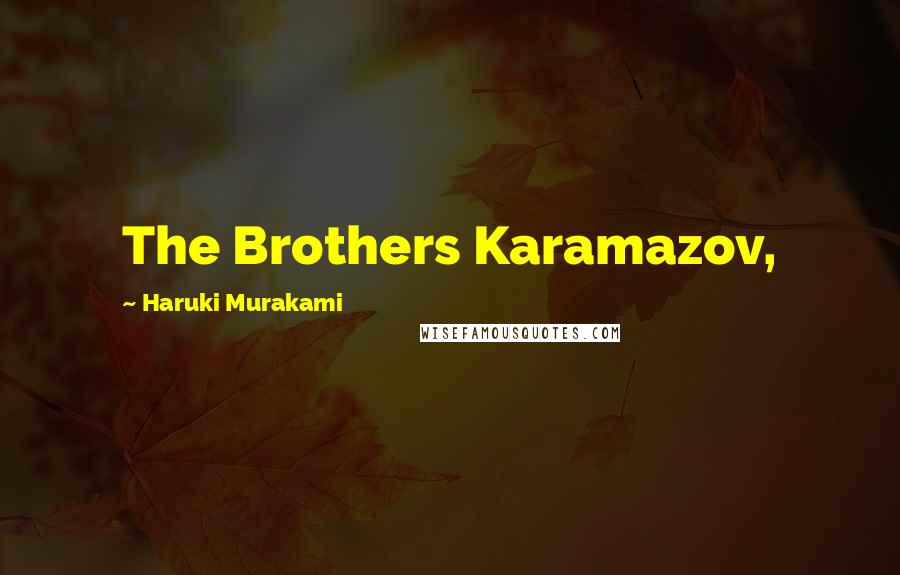 Haruki Murakami Quotes: The Brothers Karamazov,