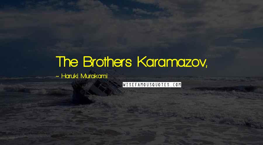 Haruki Murakami Quotes: The Brothers Karamazov,