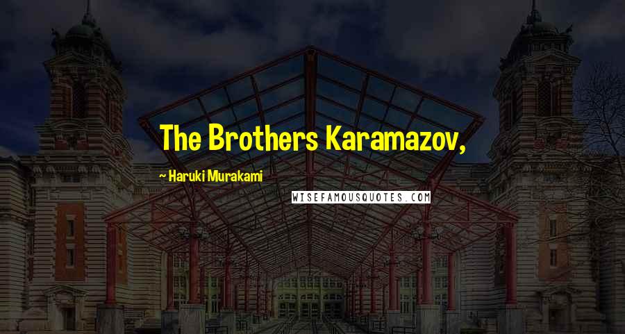 Haruki Murakami Quotes: The Brothers Karamazov,