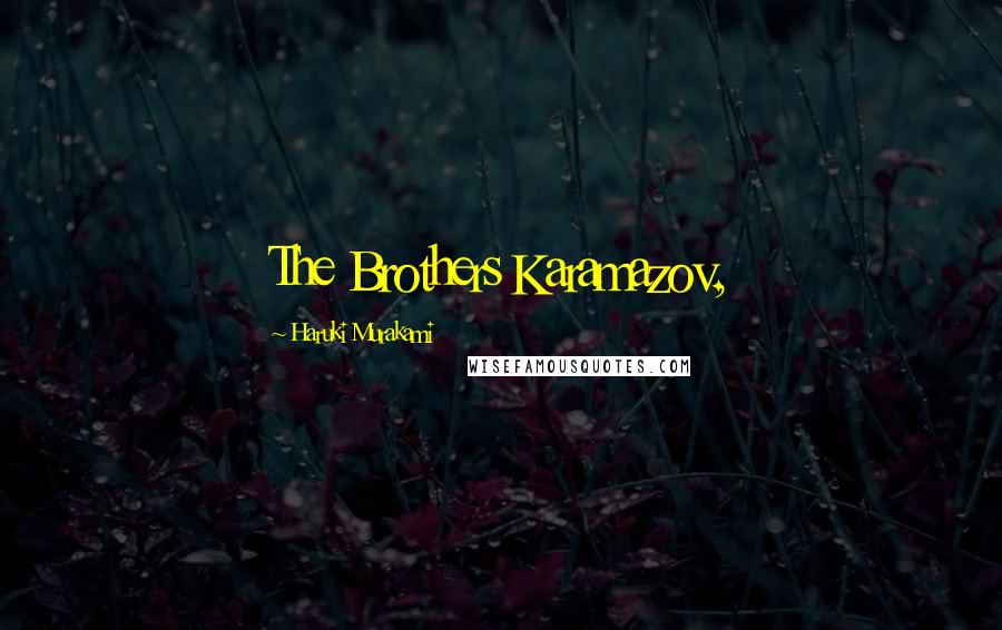 Haruki Murakami Quotes: The Brothers Karamazov,