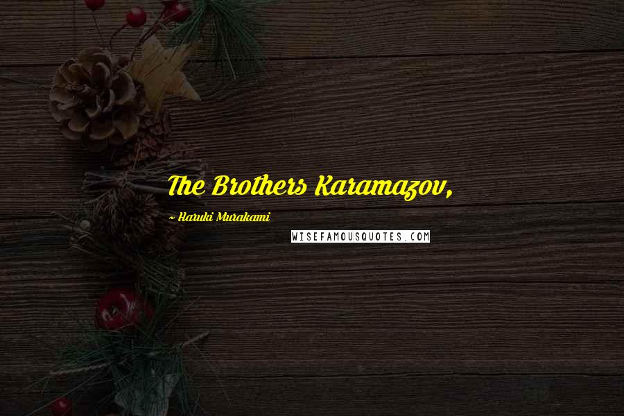 Haruki Murakami Quotes: The Brothers Karamazov,