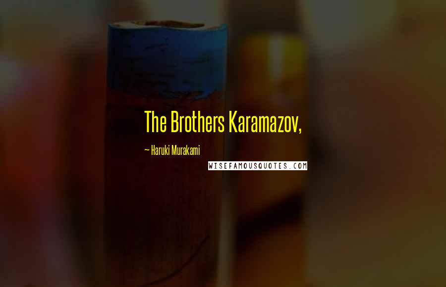Haruki Murakami Quotes: The Brothers Karamazov,