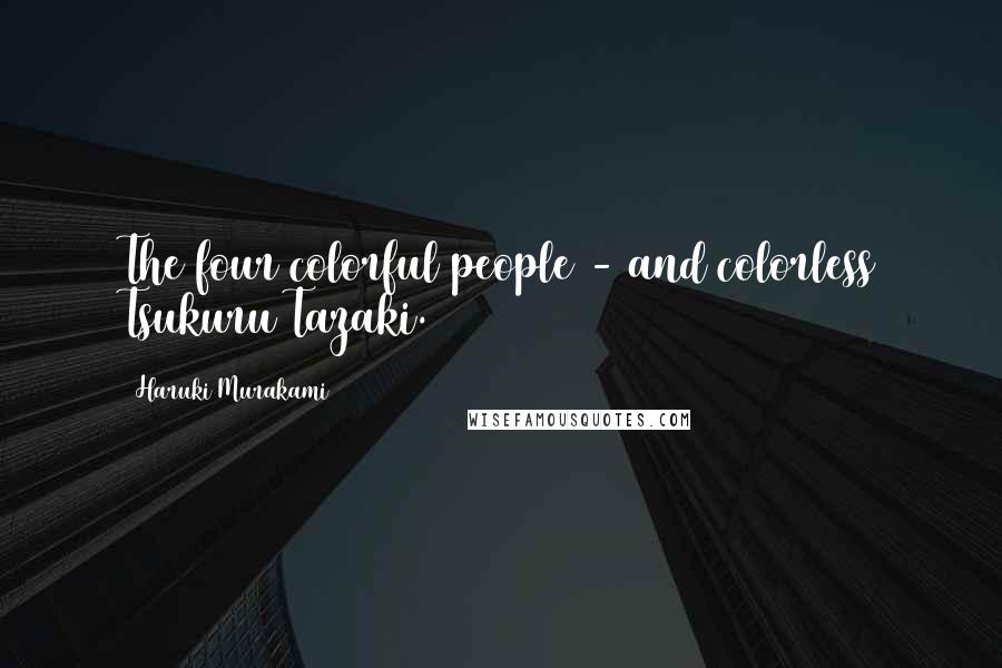 Haruki Murakami Quotes: The four colorful people - and colorless Tsukuru Tazaki.