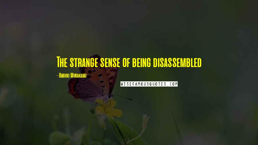 Haruki Murakami Quotes: The strange sense of being disassembled