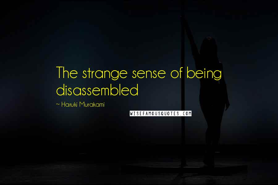 Haruki Murakami Quotes: The strange sense of being disassembled