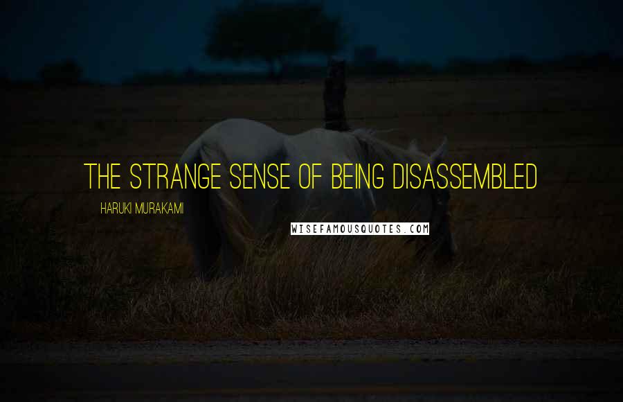 Haruki Murakami Quotes: The strange sense of being disassembled