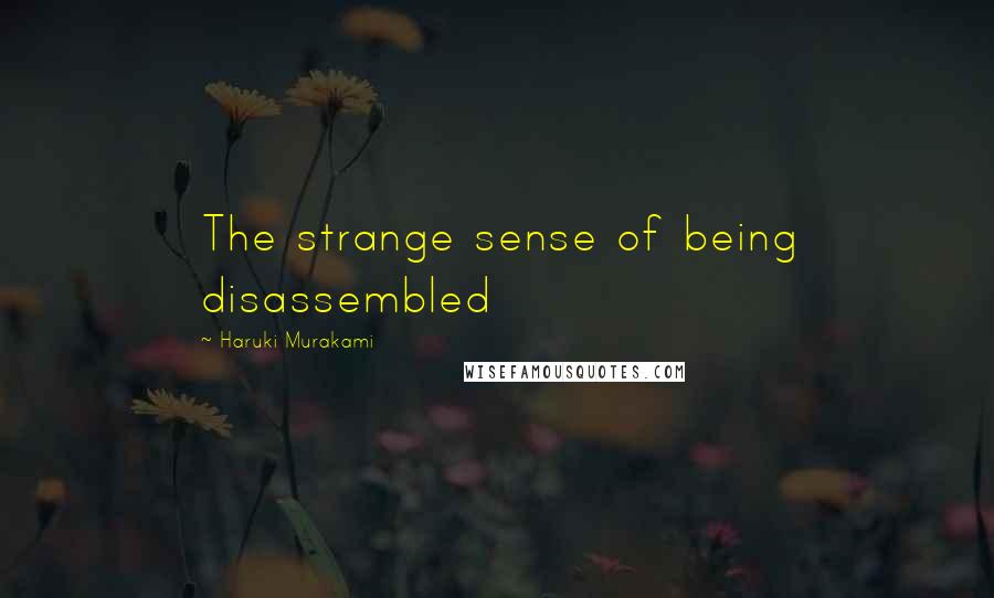 Haruki Murakami Quotes: The strange sense of being disassembled