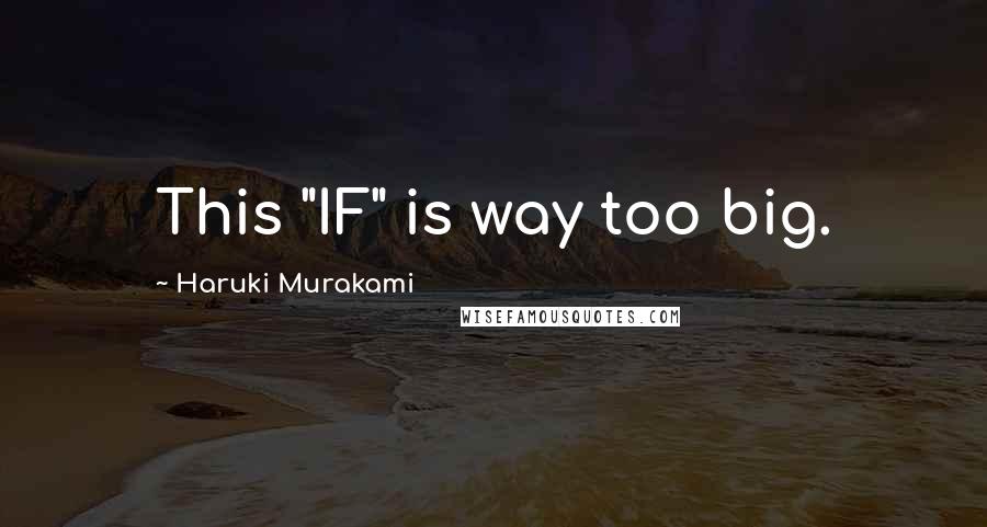 Haruki Murakami Quotes: This "IF" is way too big.