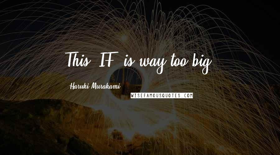 Haruki Murakami Quotes: This "IF" is way too big.