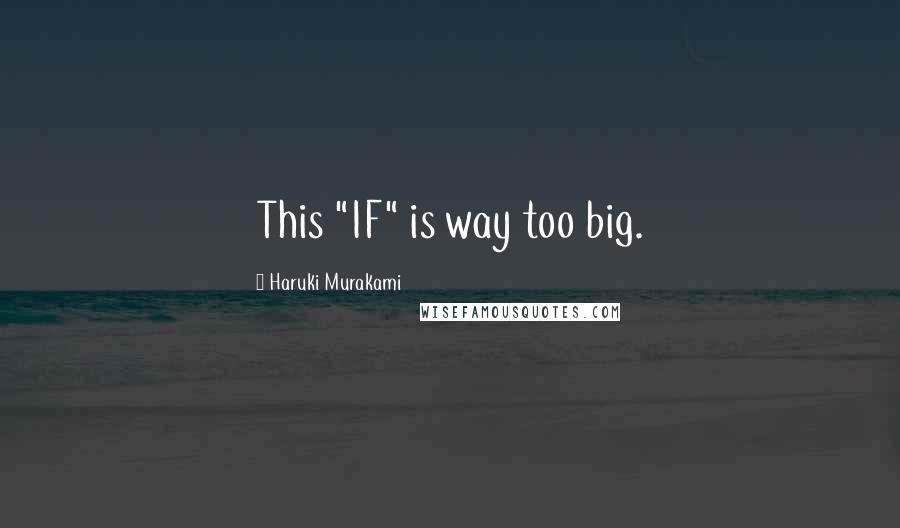 Haruki Murakami Quotes: This "IF" is way too big.