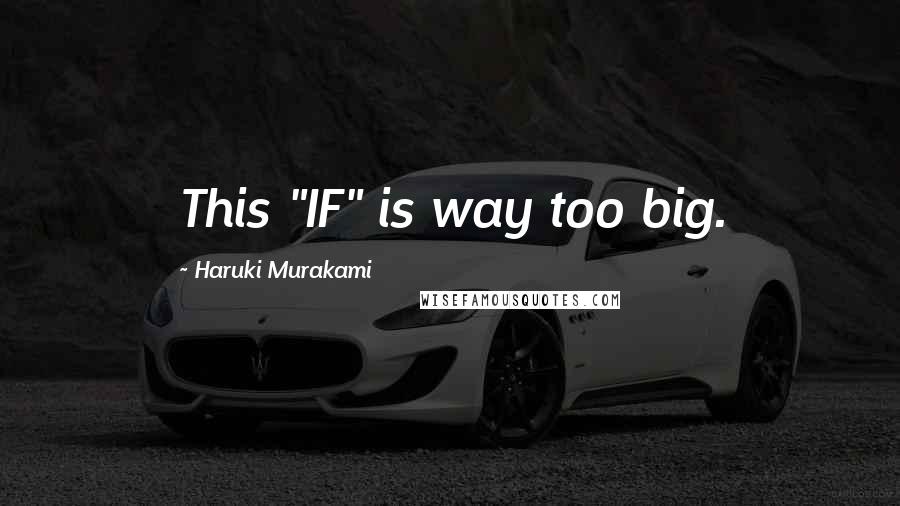 Haruki Murakami Quotes: This "IF" is way too big.