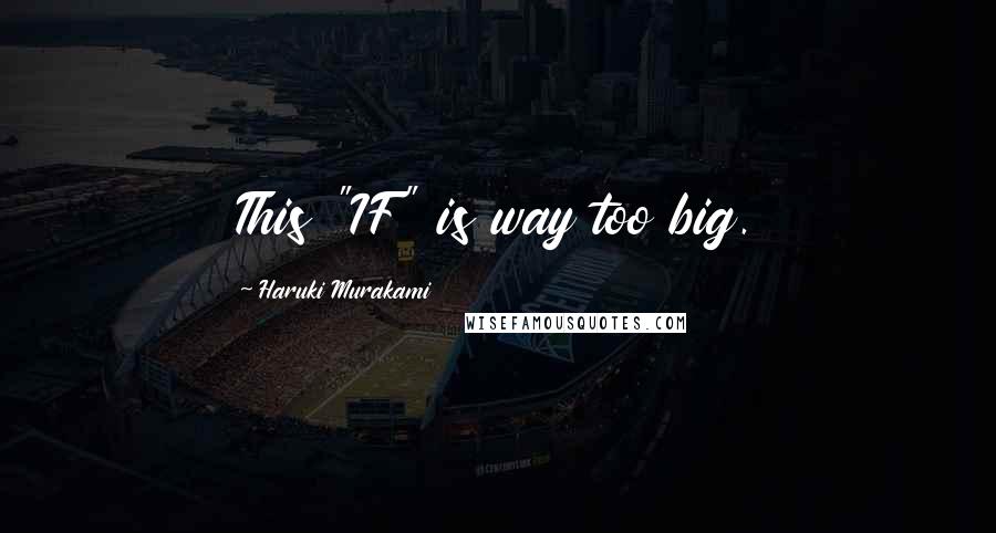 Haruki Murakami Quotes: This "IF" is way too big.