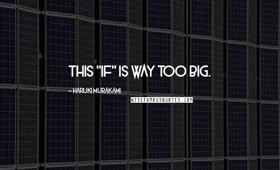 Haruki Murakami Quotes: This "IF" is way too big.