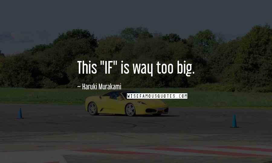 Haruki Murakami Quotes: This "IF" is way too big.