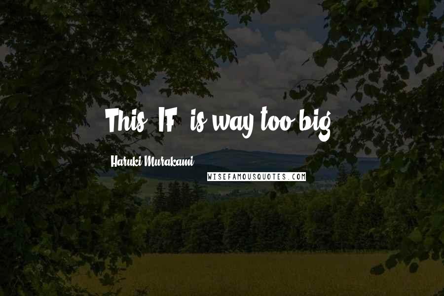 Haruki Murakami Quotes: This "IF" is way too big.