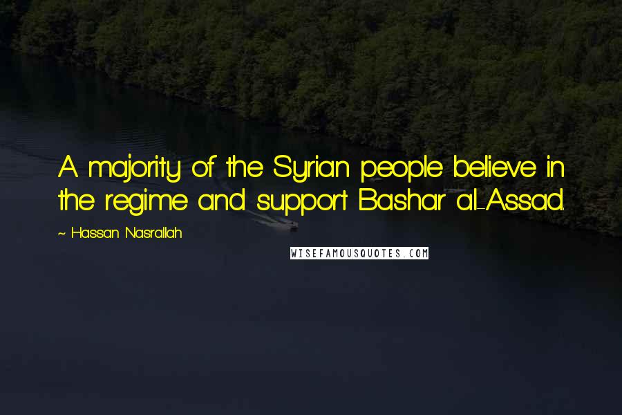 Hassan Nasrallah Quotes: A majority of the Syrian people believe in the regime and support Bashar al-Assad.