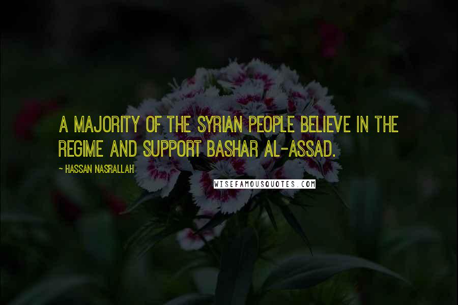 Hassan Nasrallah Quotes: A majority of the Syrian people believe in the regime and support Bashar al-Assad.