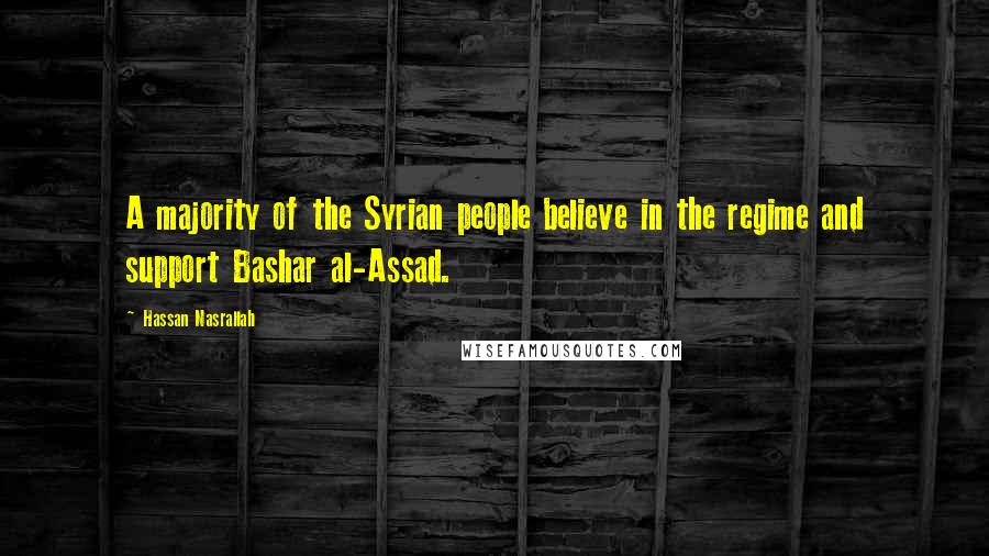 Hassan Nasrallah Quotes: A majority of the Syrian people believe in the regime and support Bashar al-Assad.