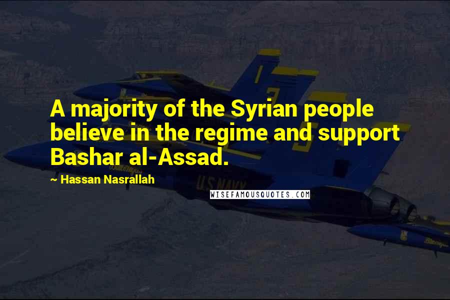 Hassan Nasrallah Quotes: A majority of the Syrian people believe in the regime and support Bashar al-Assad.