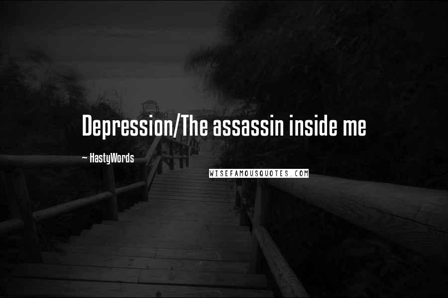 HastyWords Quotes: Depression/The assassin inside me