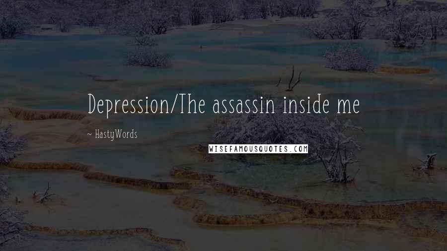 HastyWords Quotes: Depression/The assassin inside me