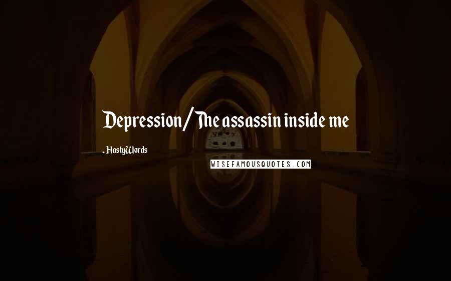 HastyWords Quotes: Depression/The assassin inside me