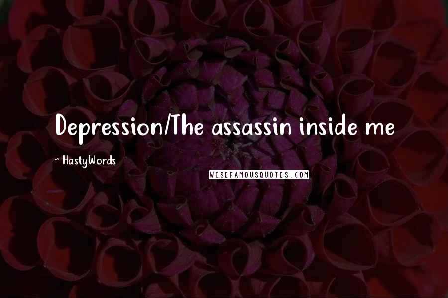 HastyWords Quotes: Depression/The assassin inside me