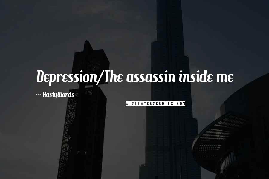 HastyWords Quotes: Depression/The assassin inside me