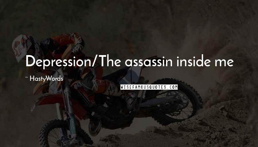 HastyWords Quotes: Depression/The assassin inside me