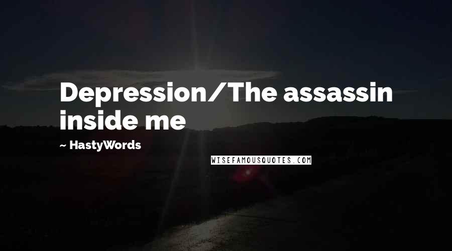 HastyWords Quotes: Depression/The assassin inside me